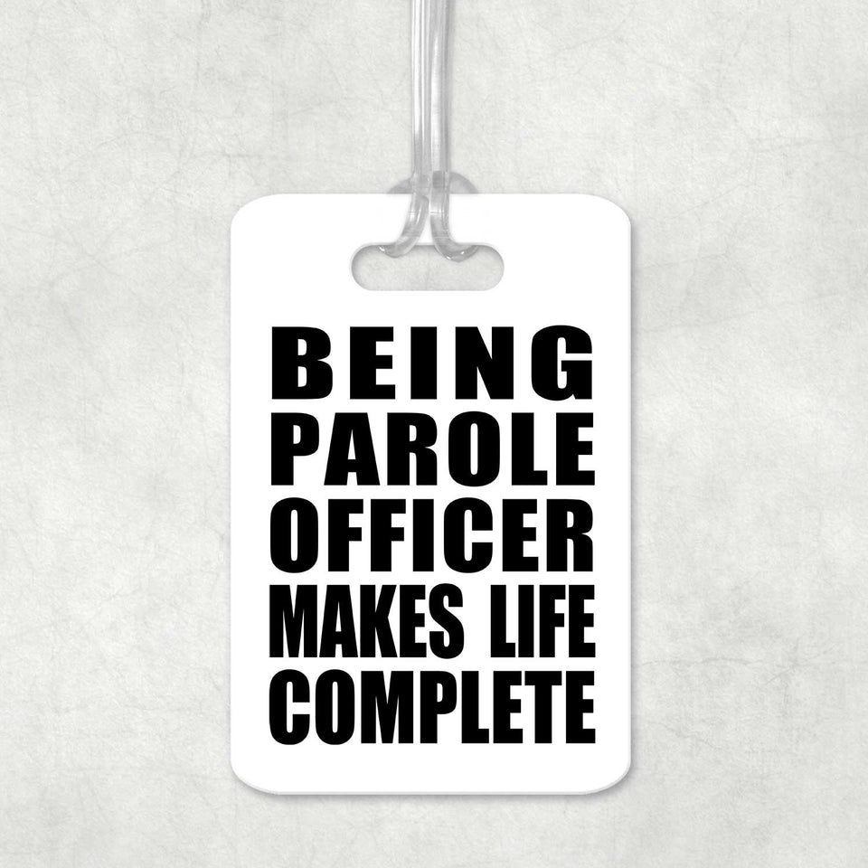 Being Parole Officer Makes Life Complete - Luggage Bag Tag