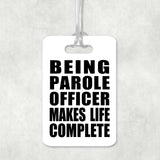 Being Parole Officer Makes Life Complete - Luggage Bag Tag