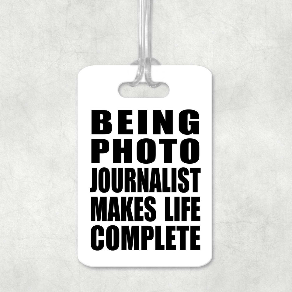 Being Photo Journalist Makes Life Complete - Luggage Bag Tag