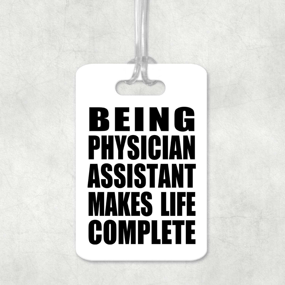 Being Physician Assistant Makes Life Complete - Luggage Bag Tag