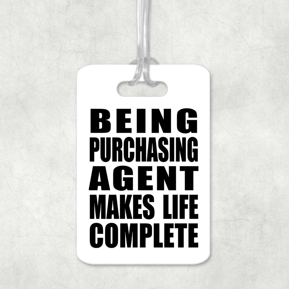 Being Purchasing Agent Makes Life Complete - Luggage Bag Tag