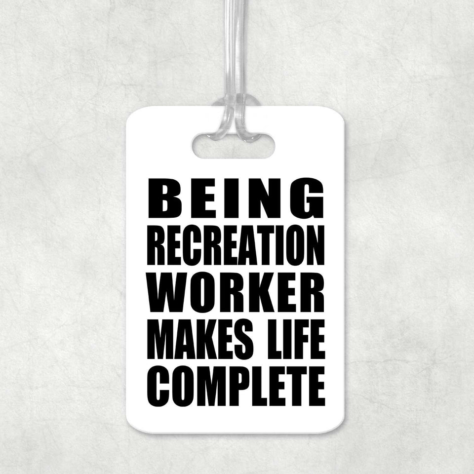 Being Recreation Worker Makes Life Complete - Luggage Bag Tag