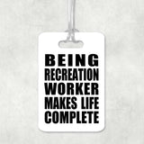 Being Recreation Worker Makes Life Complete - Luggage Bag Tag