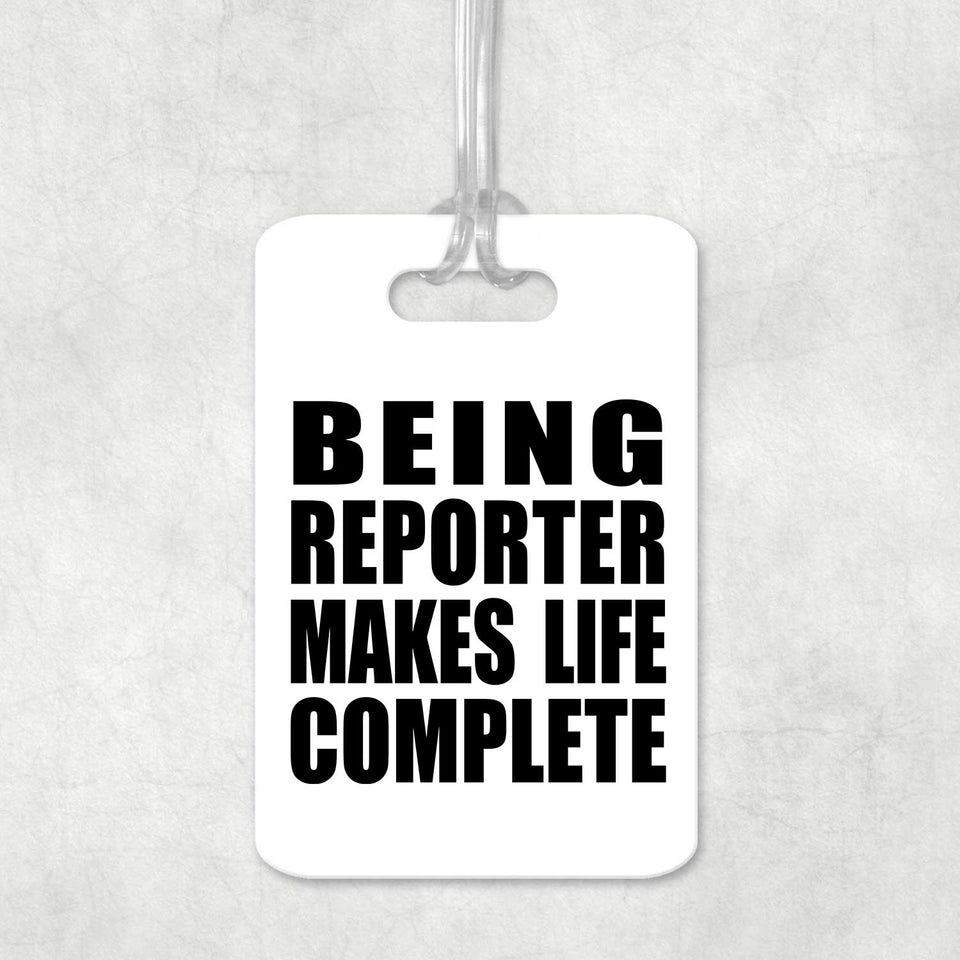 Being Reporter Makes Life Complete - Luggage Bag Tag