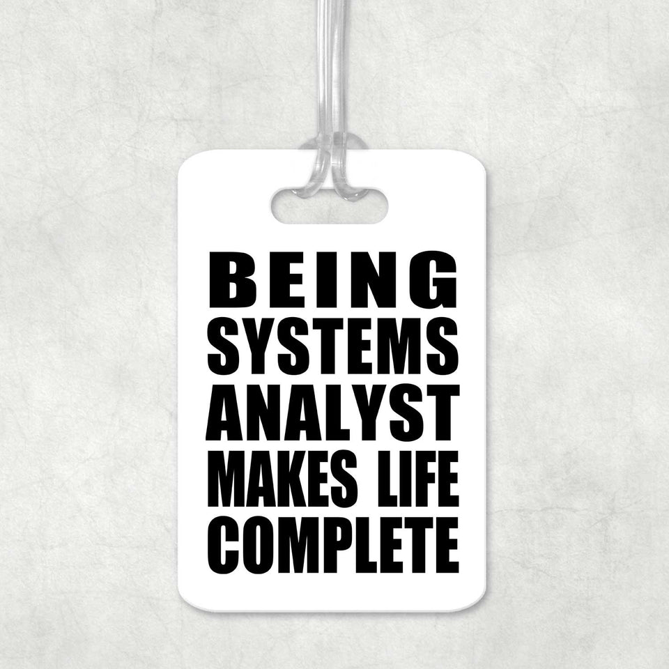 Being Systems Analyst Makes Life Complete - Luggage Bag Tag