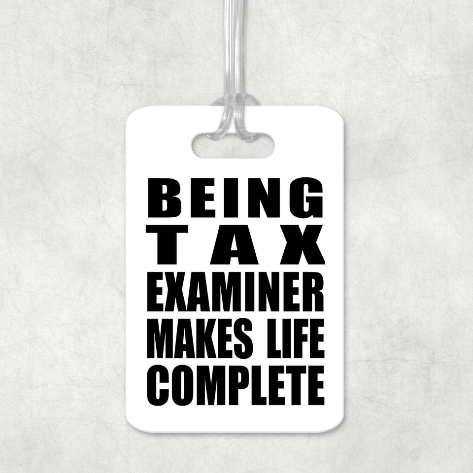 Being Tax Examiner Makes Life Complete - Luggage Bag Tag
