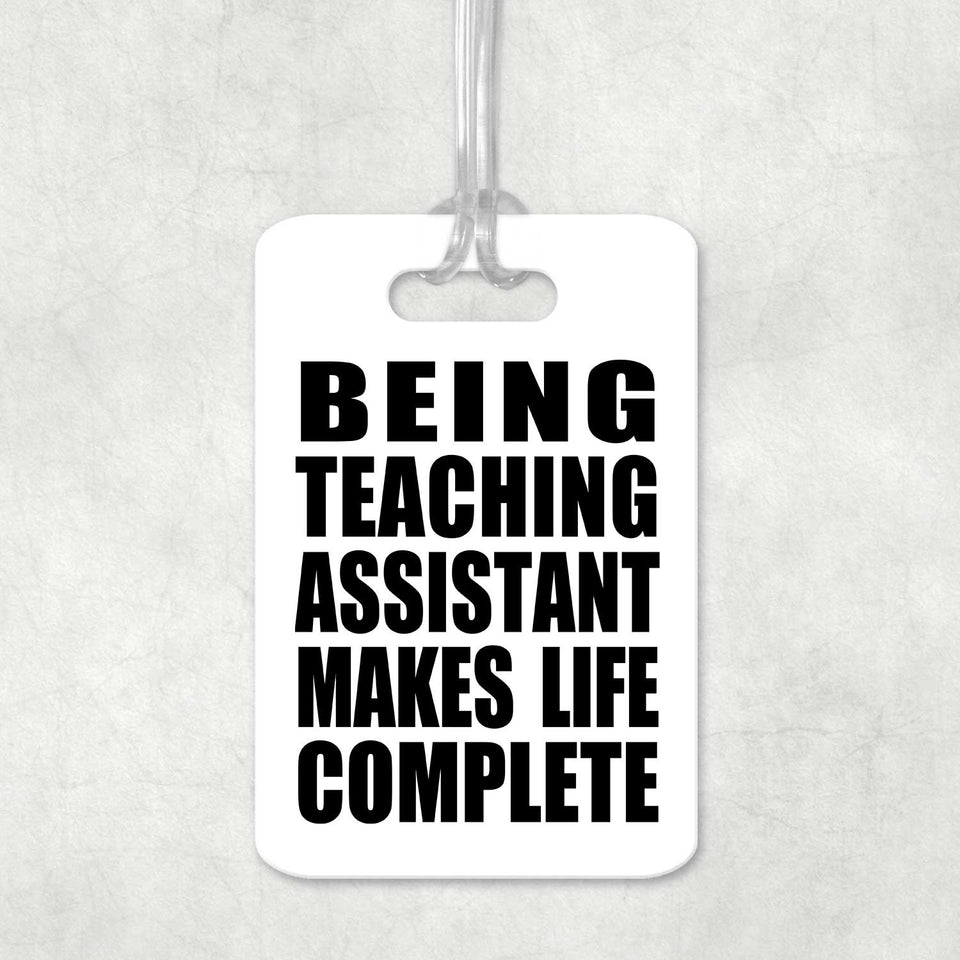 Being Teaching Assistant Makes Life Complete - Luggage Bag Tag