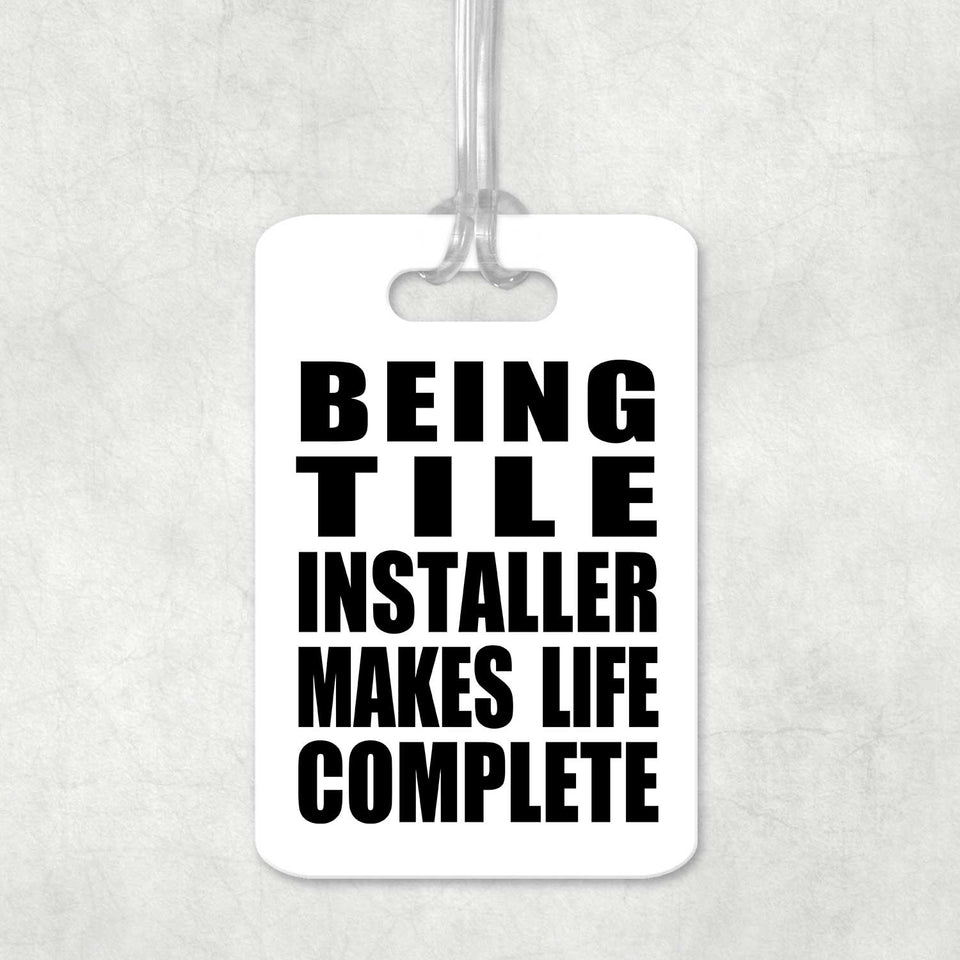 Being Tile Installer Makes Life Complete - Luggage Bag Tag