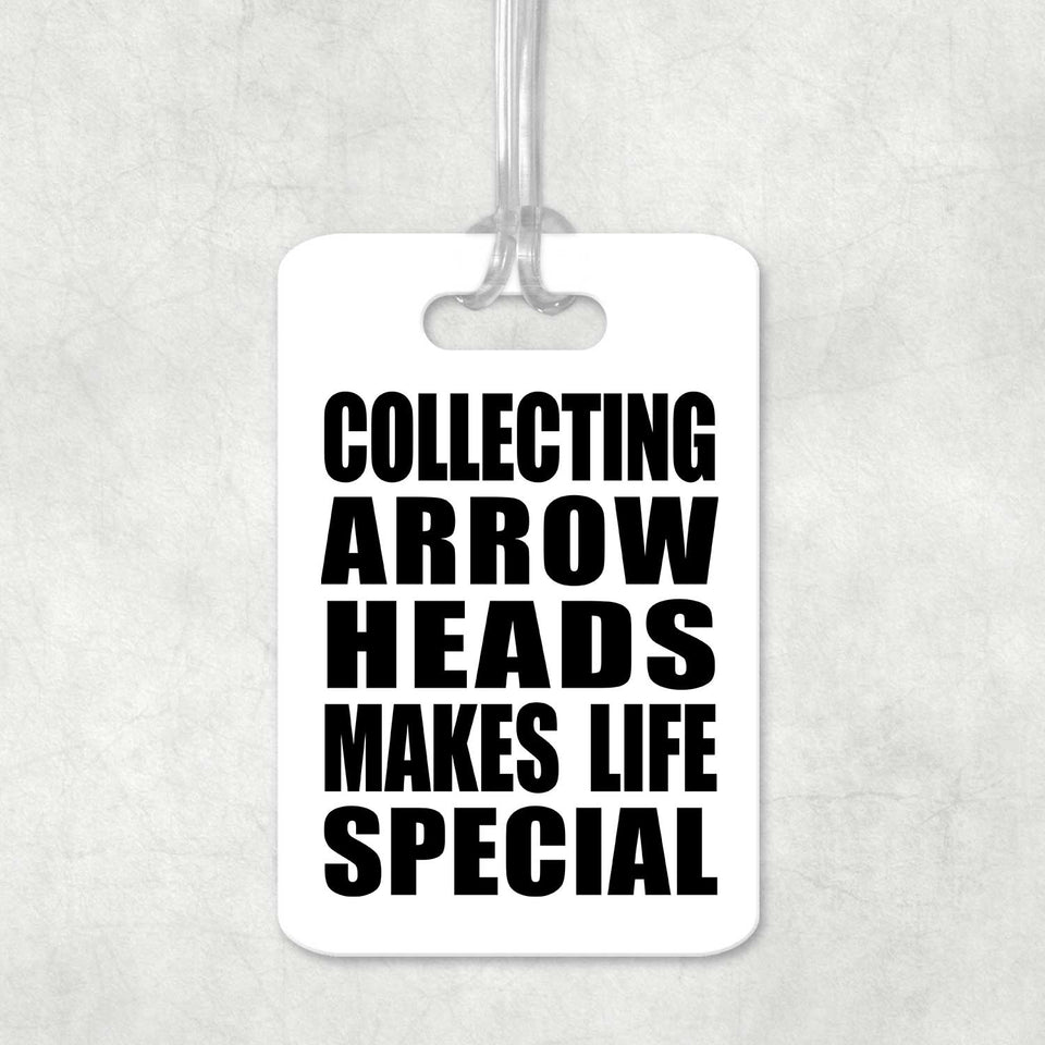 Collecting Arrow Heads Makes Life Special - Luggage Bag Tag