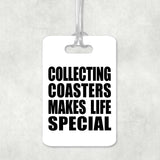 Collecting Coasters Makes Life Special - Luggage Bag Tag
