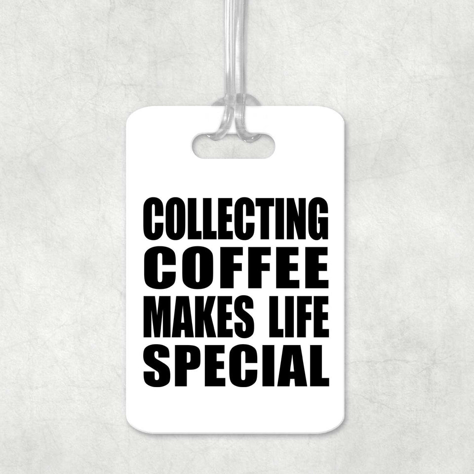 Collecting Coffee Makes Life Special - Luggage Bag Tag
