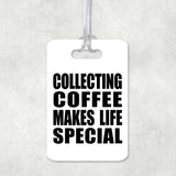 Collecting Coffee Makes Life Special - Luggage Bag Tag