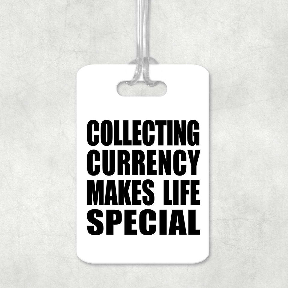 Collecting Currency Makes Life Special - Luggage Bag Tag