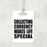 Collecting Currency Makes Life Special - Luggage Bag Tag