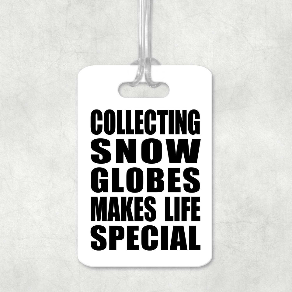 Collecting Snow Globes Makes Life Special - Luggage Bag Tag