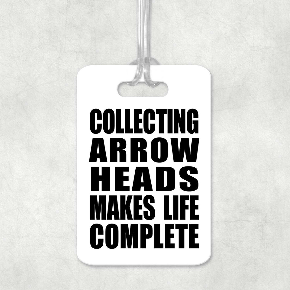 Collecting Arrow Heads Makes Life Complete - Luggage Bag Tag