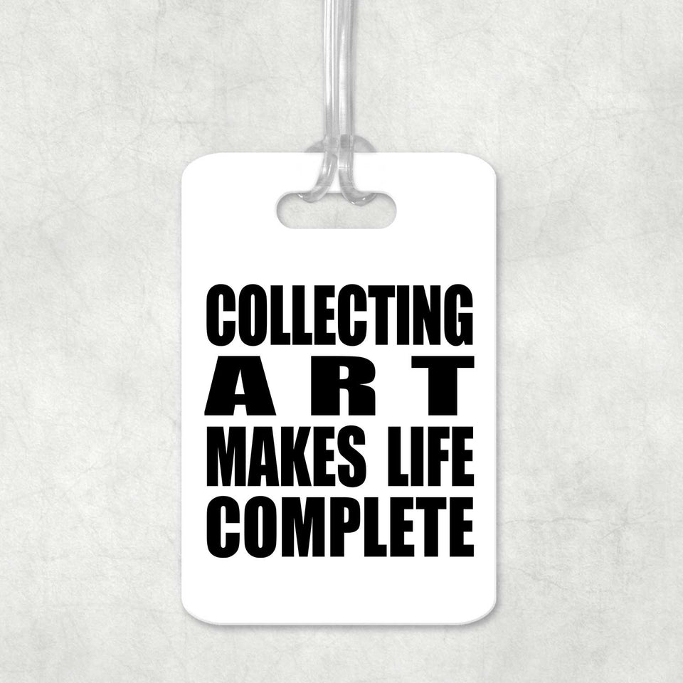 Collecting Art Makes Life Complete - Luggage Bag Tag