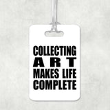 Collecting Art Makes Life Complete - Luggage Bag Tag