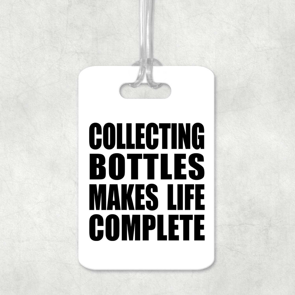 Collecting Bottles Makes Life Complete - Luggage Bag Tag