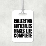 Collecting Butterflies Makes Life Complete - Luggage Bag Tag