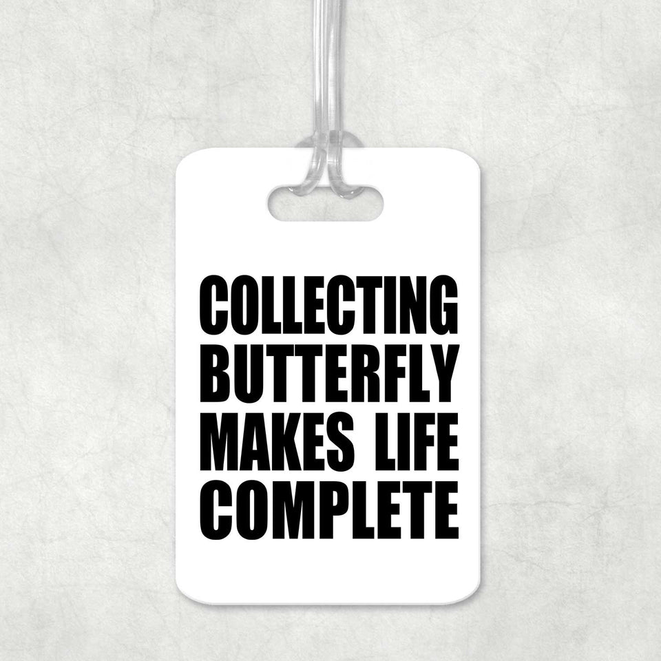 Collecting Butterfly Makes Life Complete - Luggage Bag Tag