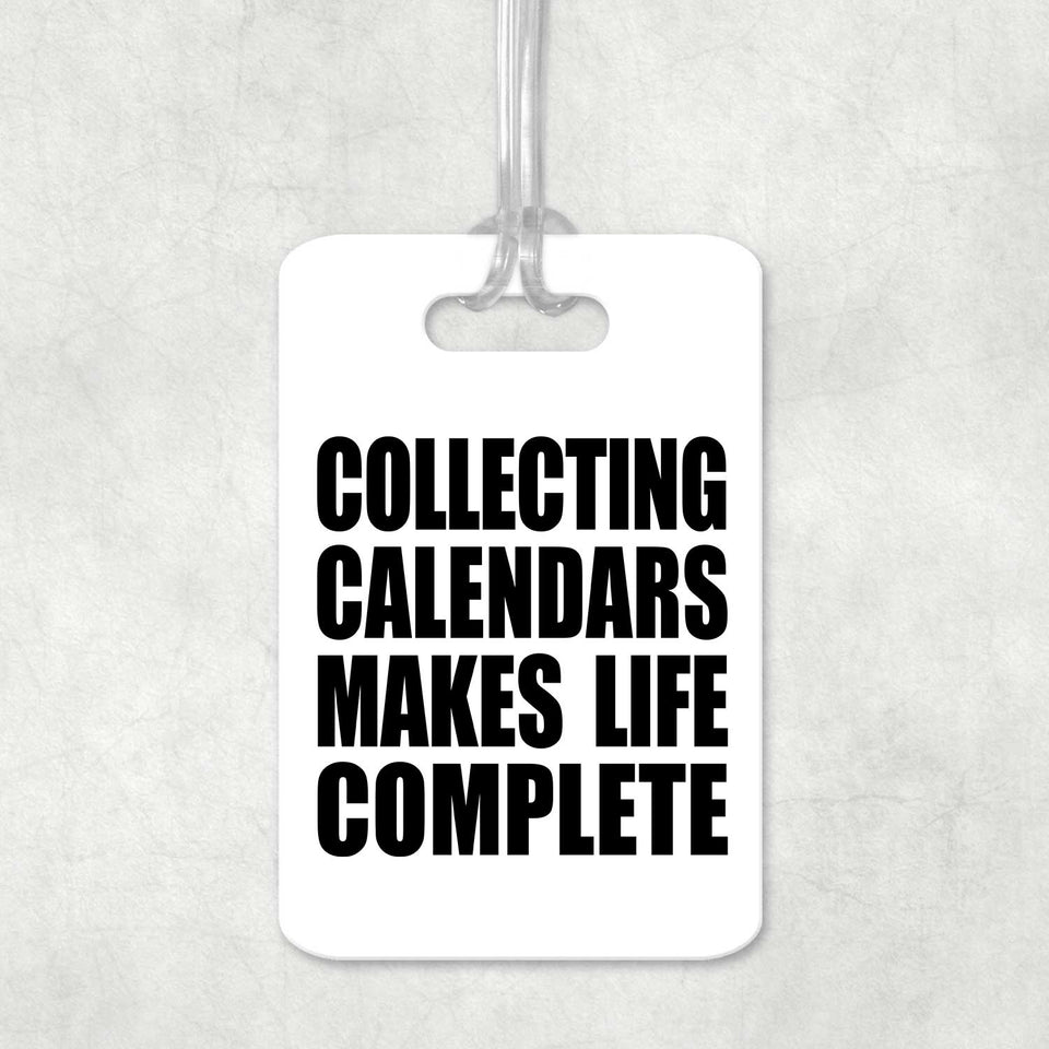 Collecting Calendars Makes Life Complete - Luggage Bag Tag