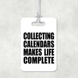 Collecting Calendars Makes Life Complete - Luggage Bag Tag
