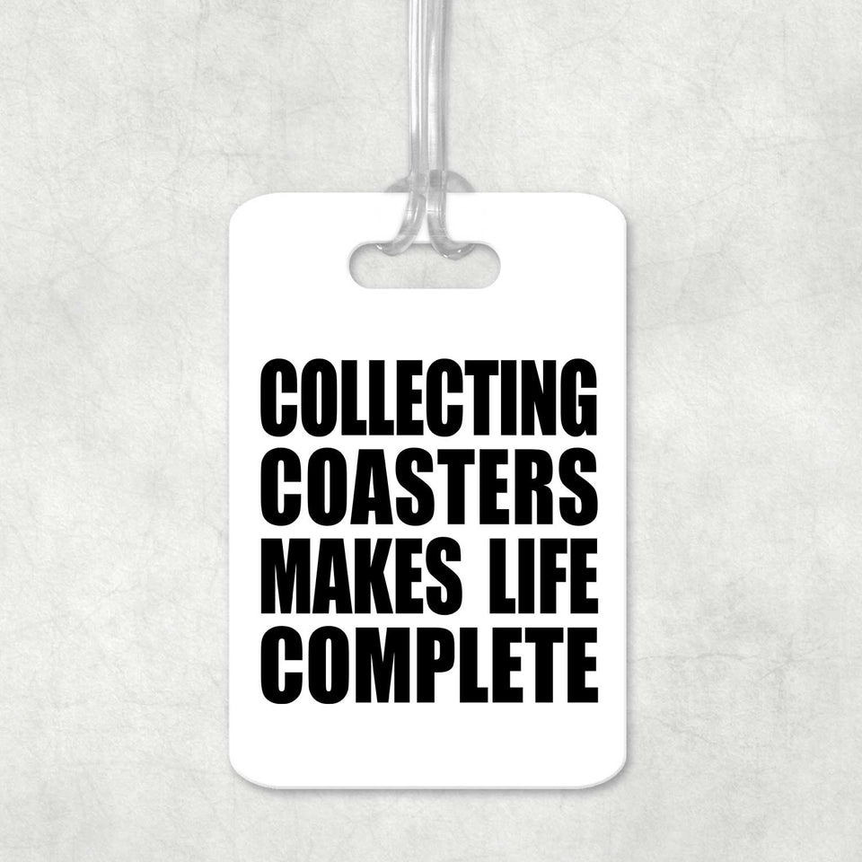 Collecting Coasters Makes Life Complete - Luggage Bag Tag