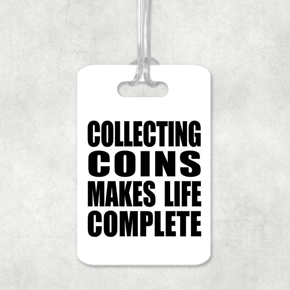 Collecting Coins Makes Life Complete - Luggage Bag Tag