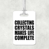 Collecting Crystals Makes Life Complete - Luggage Bag Tag
