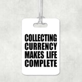 Collecting Currency Makes Life Complete - Luggage Bag Tag
