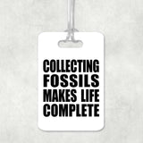 Collecting Fossils Makes Life Complete - Luggage Bag Tag