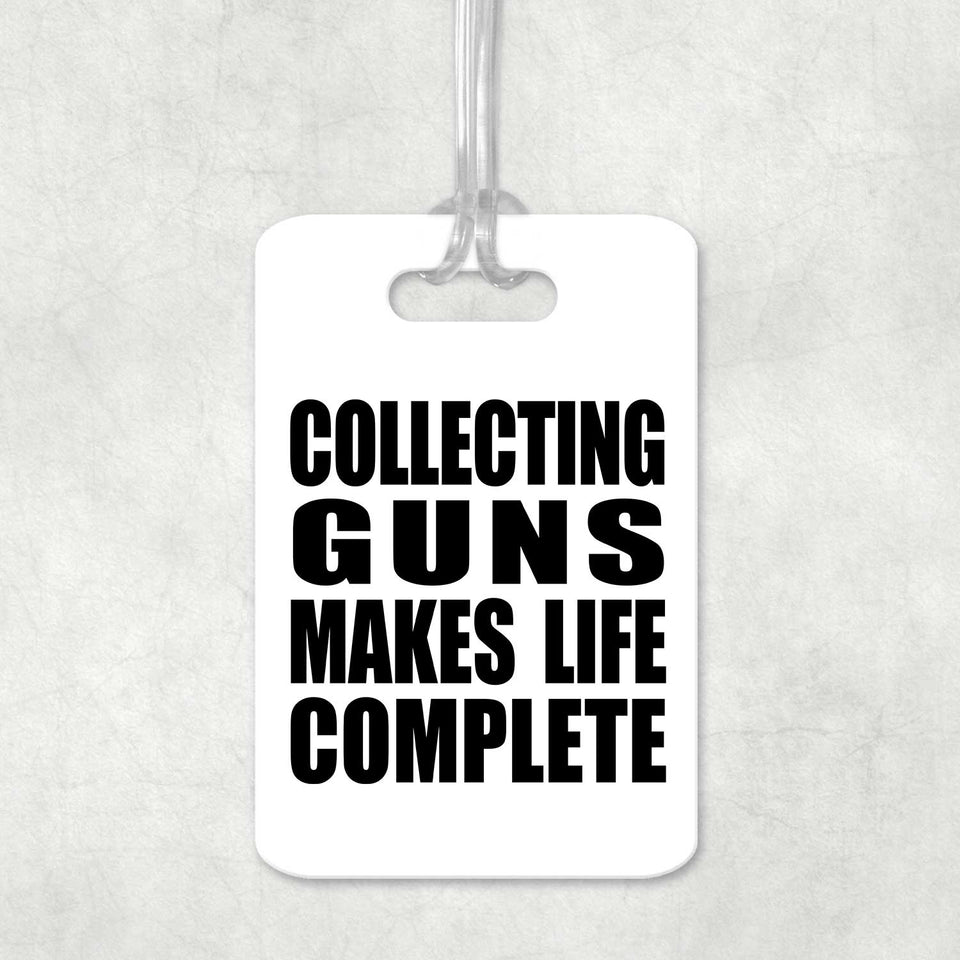 Collecting Guns Makes Life Complete - Luggage Bag Tag