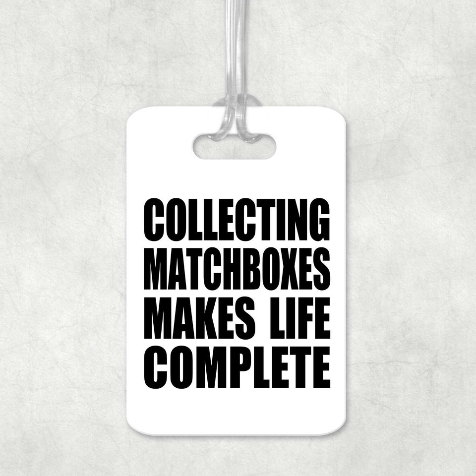 Collecting Matchboxes Makes Life Complete - Luggage Bag Tag