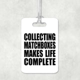 Collecting Matchboxes Makes Life Complete - Luggage Bag Tag