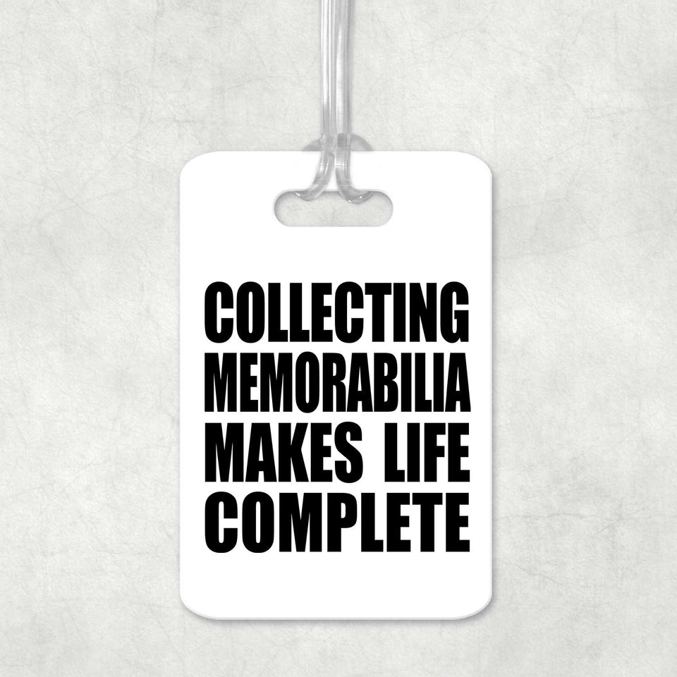 Collecting Memorabilia Makes Life Complete - Luggage Bag Tag