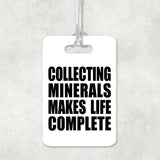 Collecting Minerals Makes Life Complete - Luggage Bag Tag
