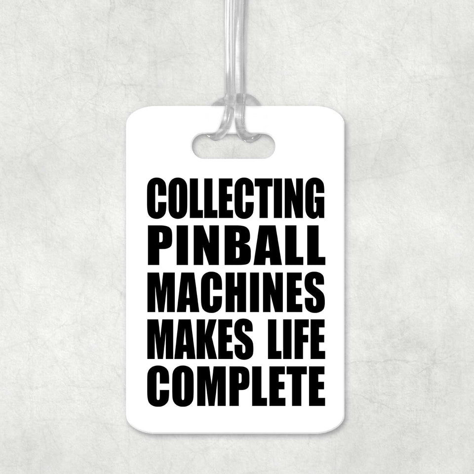 Collecting Pinball Machines Makes Life Complete - Luggage Bag Tag
