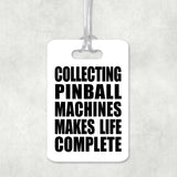 Collecting Pinball Machines Makes Life Complete - Luggage Bag Tag
