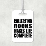 Collecting Rocks Makes Life Complete - Luggage Bag Tag