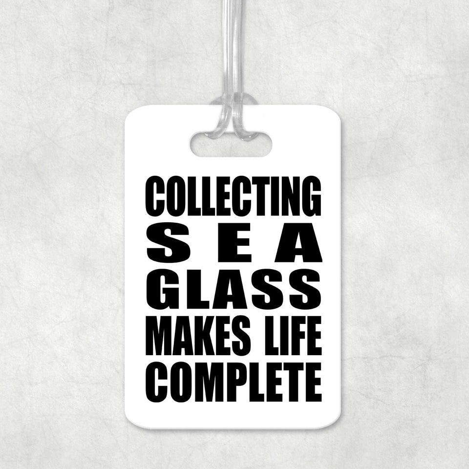 Collecting Sea Glass Makes Life Complete - Luggage Bag Tag