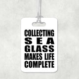 Collecting Sea Glass Makes Life Complete - Luggage Bag Tag