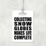 Collecting Snow Globes Makes Life Complete - Luggage Bag Tag
