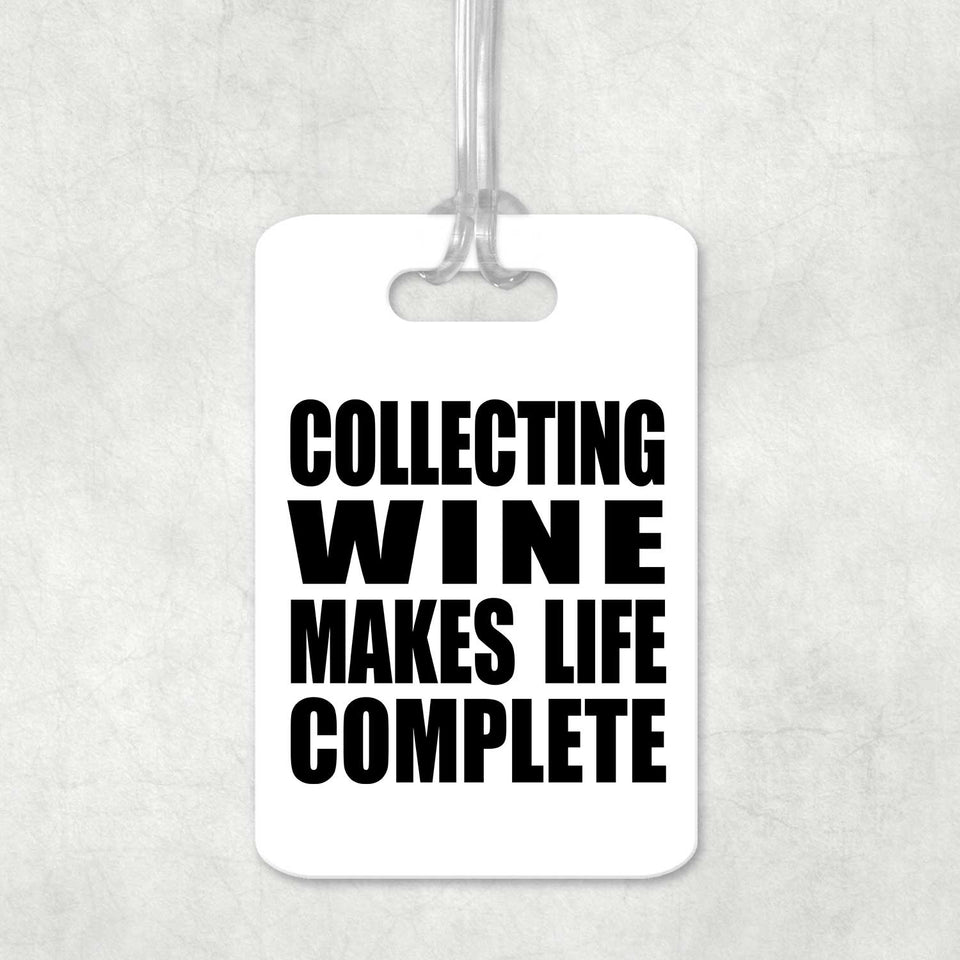 Collecting Wine Makes Life Complete - Luggage Bag Tag