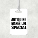 Antiquing Makes Life Special - Luggage Bag Tag