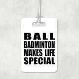Ball Badminton Makes Life Special - Luggage Bag Tag