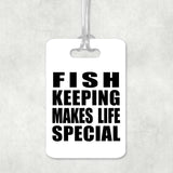 Fish Keeping Makes Life Special - Luggage Bag Tag