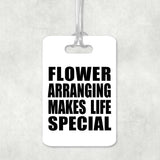 Flower Arranging Makes Life Special - Luggage Bag Tag
