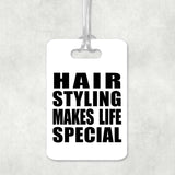 Hair Styling Makes Life Special - Luggage Bag Tag