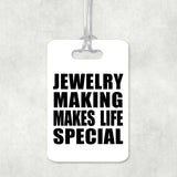Jewelry Making Makes Life Special - Luggage Bag Tag